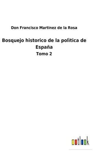 Bosquejo historico de la polìtica de España