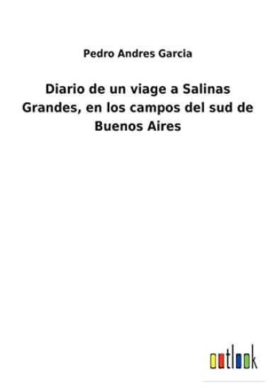 Diario de un viage a Salinas Grandes, en los campos del sud de Buenos Aires