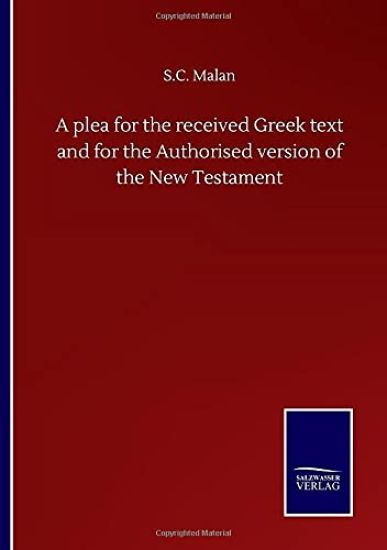A plea for the received Greek text and for the Authorised version of the New Testament