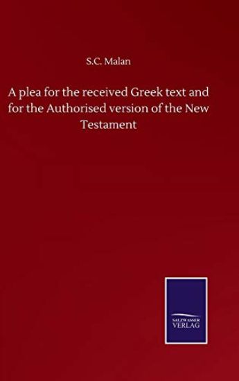 A plea for the received Greek text and for the Authorised version of the New Testament