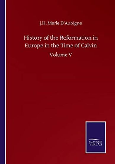 History of the Reformation in Europe in the Time of Calvin