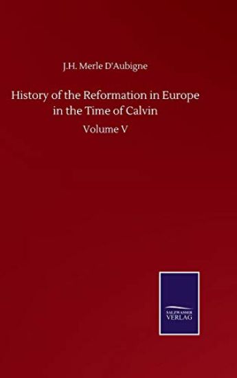History of the Reformation in Europe in the Time of Calvin