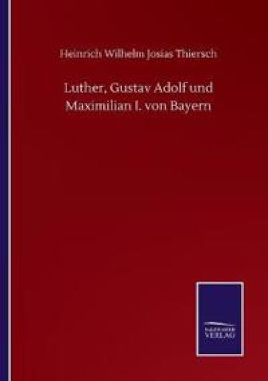 Luther, Gustav Adolf und Maximilian I. von Bayern