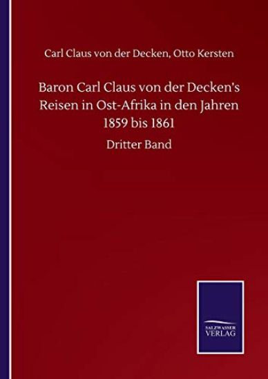 Baron Carl Claus von der Decken's Reisen in Ost-Afrika in den Jahren 1859 bis 1861