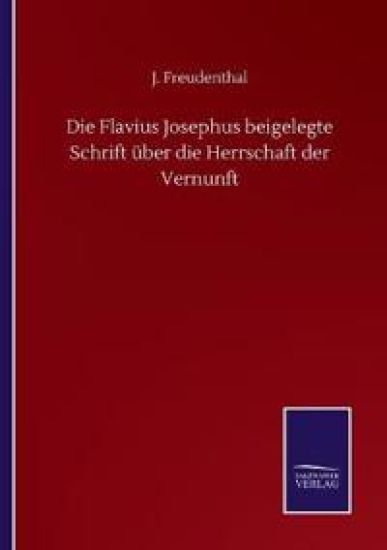 Die Flavius Josephus beigelegte Schrift über die Herrschaft der Vernunft