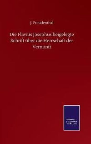 Die Flavius Josephus beigelegte Schrift über die Herrschaft der Vernunft