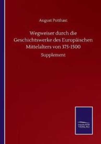 Wegweiser durch die Geschichtswerke des Europäischen Mittelalters von 375-1500
