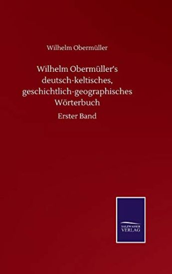 Wilhelm Obermüller's deutsch-keltisches, geschichtlich-geographisches Wörterbuch