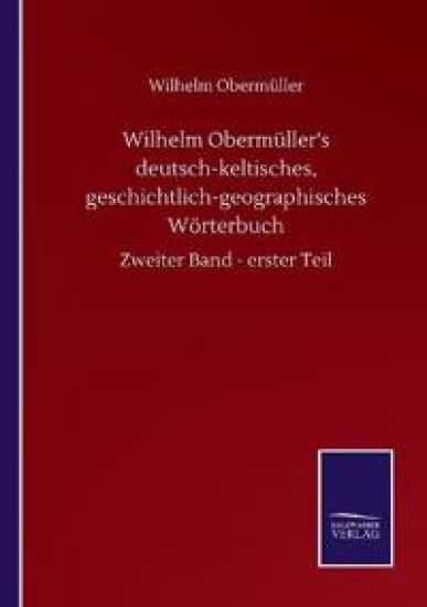 Wilhelm Obermüller's deutsch-keltisches, geschichtlich-geographisches Wörterbuch