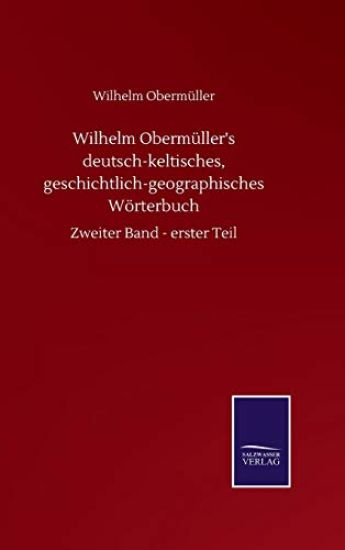 Wilhelm Obermüller's deutsch-keltisches, geschichtlich-geographisches Wörterbuch