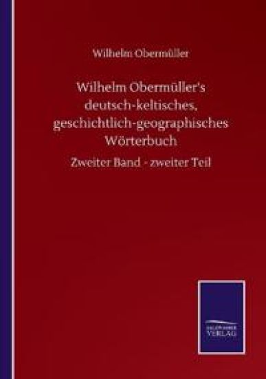 Wilhelm Obermüller's deutsch-keltisches, geschichtlich-geographisches Wörterbuch