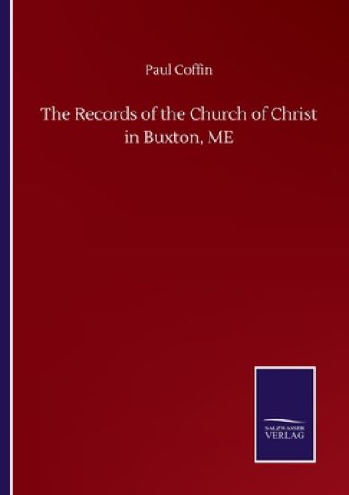The Records of the Church of Christ in Buxton, ME