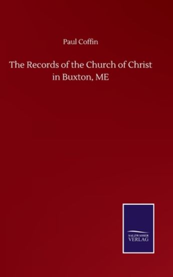 The Records of the Church of Christ in Buxton, ME