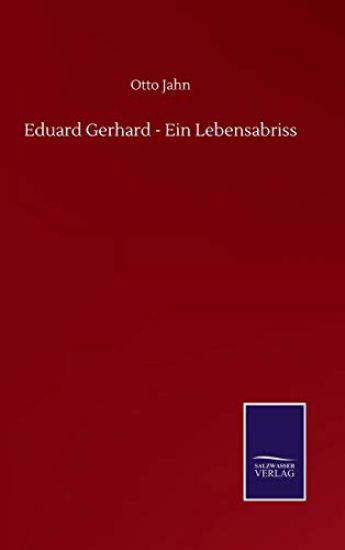 Eduard Gerhard - Ein Lebensabriss