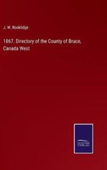 1867. Directory of the County of Bruce, Canada West