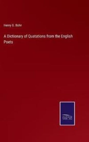 A Dictionary of Quatations from the English Poets