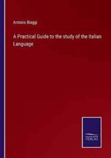 A Practical Guide to the study of the Italian Language