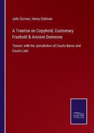 A Treatise on Copyhold, Customary Freehold & Ancient Demesne