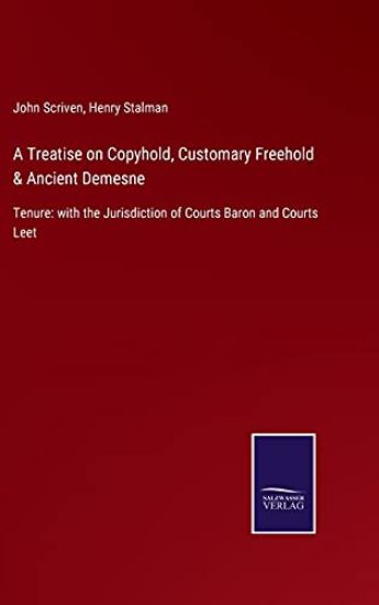 A Treatise on Copyhold, Customary Freehold & Ancient Demesne