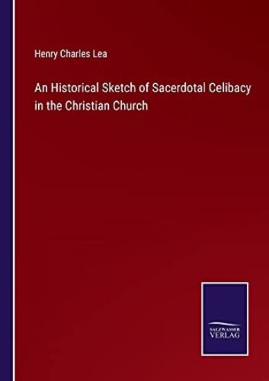 An Historical Sketch of Sacerdotal Celibacy in the Christian Church