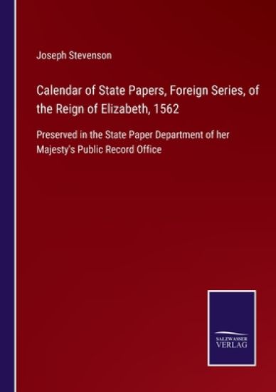 Calendar of State Papers, Foreign Series, of the Reign of Elizabeth, 1562