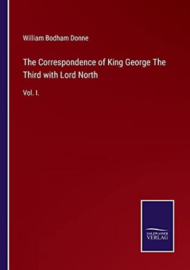 The Correspondence of King George The Third with Lord North