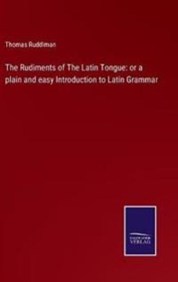 The Rudiments of The Latin Tongue
