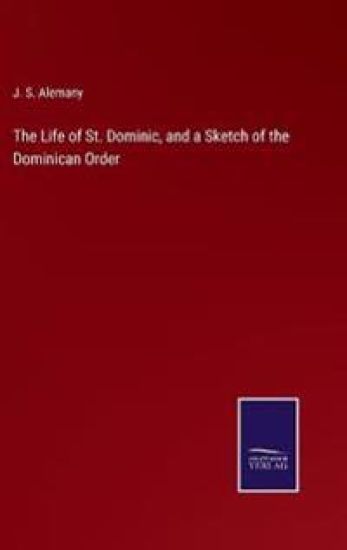 The Life of St. Dominic, and a Sketch of the Dominican Order