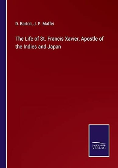The Life of St. Francis Xavier, Apostle of the Indies and Japan