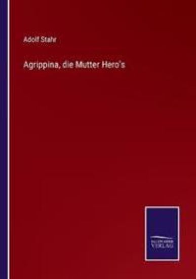 Agrippina, die Mutter Hero's