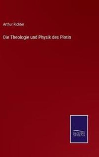 Die Theologie und Physik des Plotin