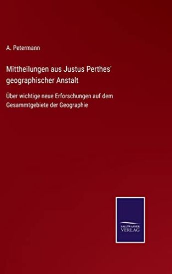 Mittheilungen aus Justus Perthes' geographischer Anstalt