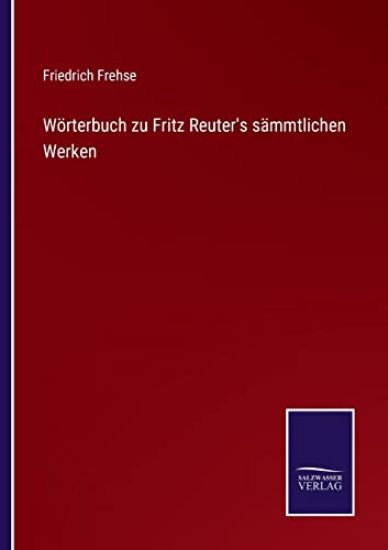 Wörterbuch zu Fritz Reuter's sämmtlichen Werken