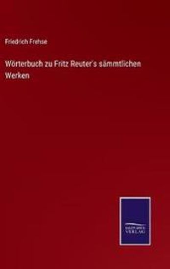 Wörterbuch zu Fritz Reuter's sämmtlichen Werken