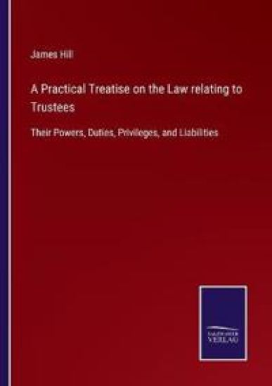A Practical Treatise on the Law relating to Trustees