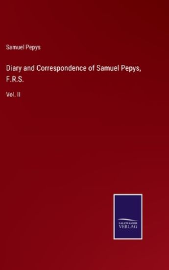 Diary and Correspondence of Samuel Pepys, F.R.S.