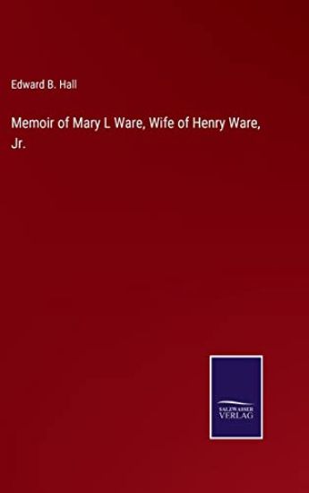 Memoir of Mary L Ware, Wife of Henry Ware, Jr.