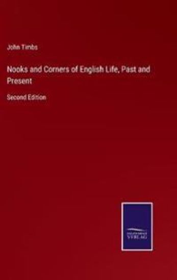 Nooks and Corners of English Life, Past and Present