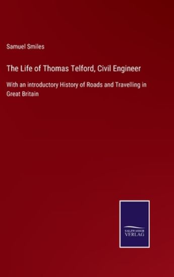 The Life of Thomas Telford, Civil Engineer