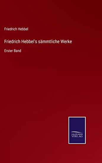 Friedrich Hebbel's sämmtliche Werke