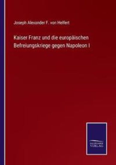 Kaiser Franz und die europäischen Befreiungskriege gegen Napoleon I