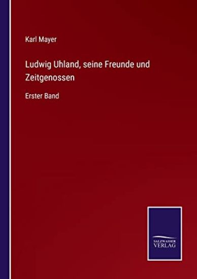 Ludwig Uhland, seine Freunde und Zeitgenossen