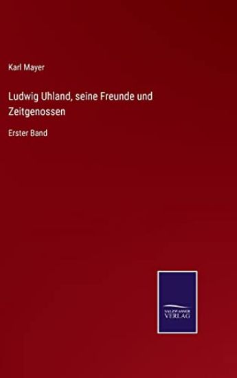 Ludwig Uhland, seine Freunde und Zeitgenossen