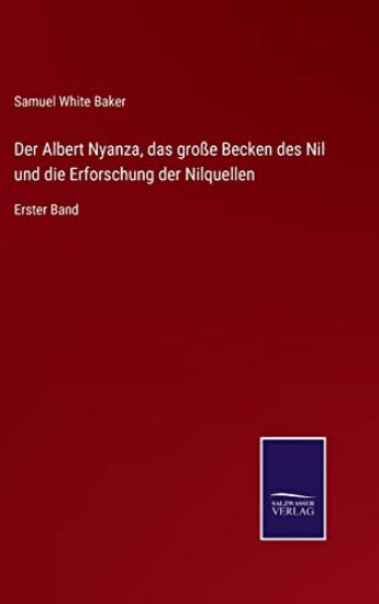Der Albert Nyanza, das große Becken des Nil und die Erforschung der Nilquellen