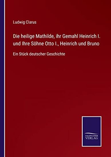 Die heilige Mathilde, ihr Gemahl Heinrich I. und Ihre Söhne Otto I., Heinrich und Bruno
