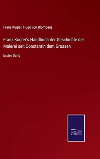 Franz Kugler's Handbuch der Geschichte der Malerei seit Constantin dem Grossen