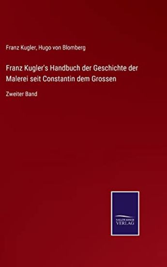 Franz Kugler's Handbuch der Geschichte der Malerei seit Constantin dem Grossen