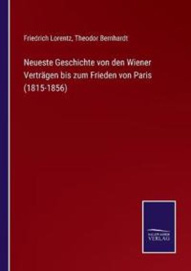Neueste Geschichte von den Wiener Verträgen bis zum Frieden von Paris (1815-1856)