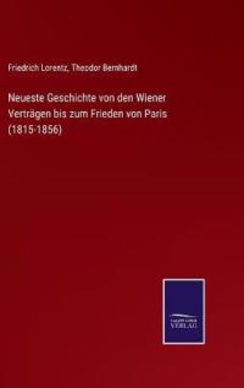 Neueste Geschichte von den Wiener Verträgen bis zum Frieden von Paris (1815-1856)
