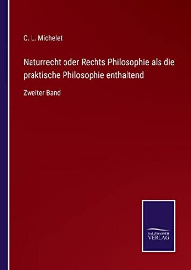 Naturrecht oder Rechts Philosophie als die praktische Philosophie enthaltend